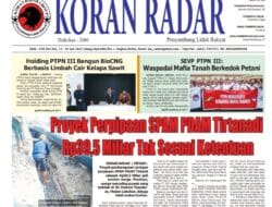 Koran Radar Edisi 578 : SEVP PTPN III : Proyek Perpipaan SPAM PDAM Tirtanadi  Rp39,5 Miliar Tak Sesuai Ketentuan
